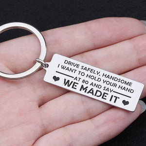 Engraved Keychain - Drive Safely Handsome, I Want To Hold Your Hand At 80 - Gkc12052