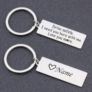 Engraved Keychain - Drive Safely - I Need You Here With Me - Gkc26053