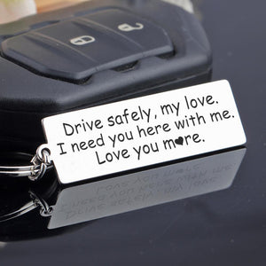 Engraved Keychain - Drive Safely My Love - I Need You Here With Me - Gkc26050