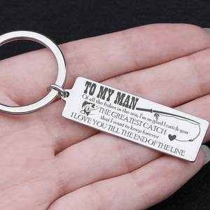 Engraved Keychain - Family - To My Man - The Greatest Catch That I Want To Keep Forever - Gkc26091
