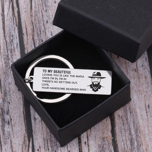 Engraved Keychain - From Bearded Man - To My Beautiful - Loving You Is Like The Mafia - Gkc13035