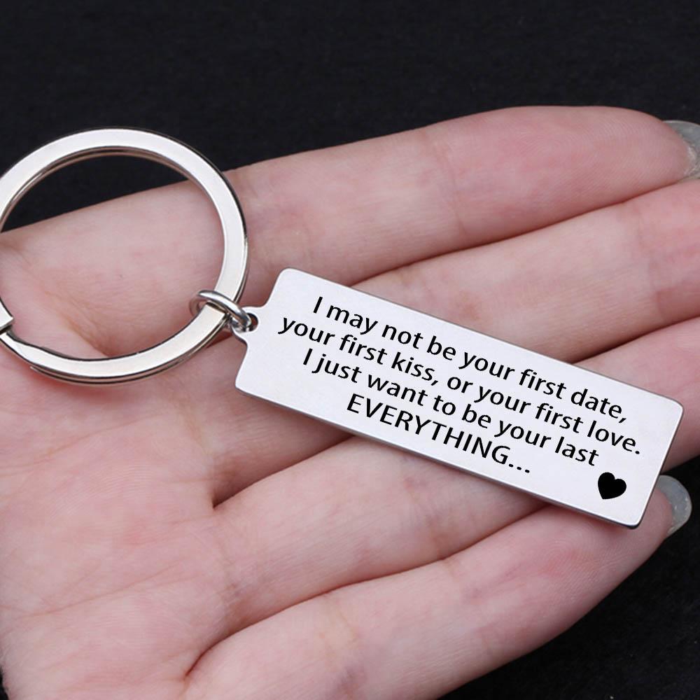 Engraved Keychain - I Just Want To Be Your Last Everything - Gkc14039