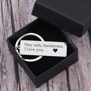 Engraved Keychain -  Stay Safe Handsome - Gkc14048