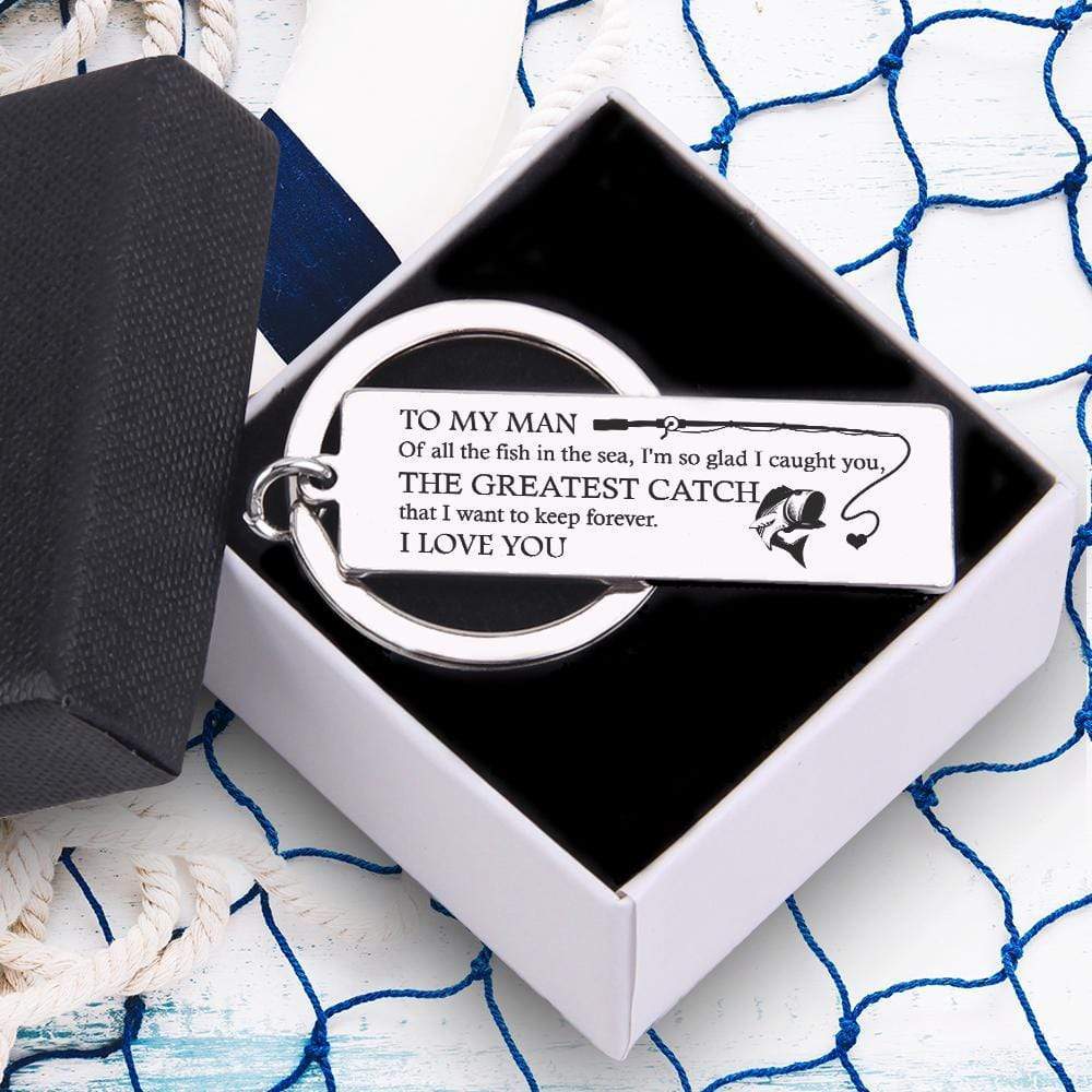 Engraved Keychain - To My Man - The Greatest Catch That I Want To Keep Forever - Gkc26046
