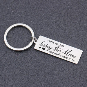 Engraved Keychain - To My Mom - Thank You For Being The Mom, You Didn't Have To Be - Gkc19015