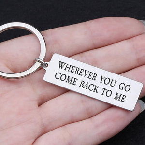 Engraved Keychain - Wherever You Go Come Back To Me - Gkc14096