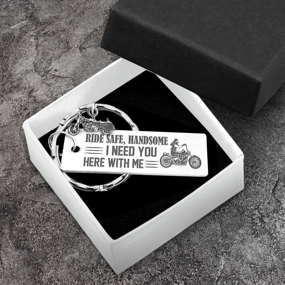 Engraved Motorcycle Keychain - To My Biker Man - Ride Safe Handsome! I Need You Here With Me - Gkbe26001