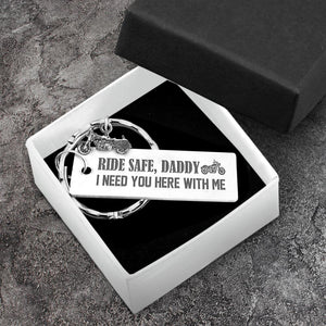 Engraved Motorcycle Keychain - To My Dad - Ride Safe Daddy! I Need You Here With Me - Gkbe18001