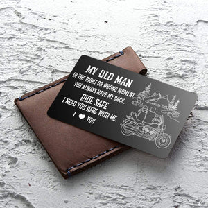 Engraved Wallet Card - Biker - To My Old Man - Ride Safe, I Need You Here With Me - Gca26009
