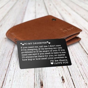 Engraved Wallet Card -To my daughter if you need me call me - Gca17001