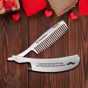 Folding Comb - Beard - To My Bearded Man - I Love You For Who You Are, But That Beard Sure Is A Bonus - Gec26029