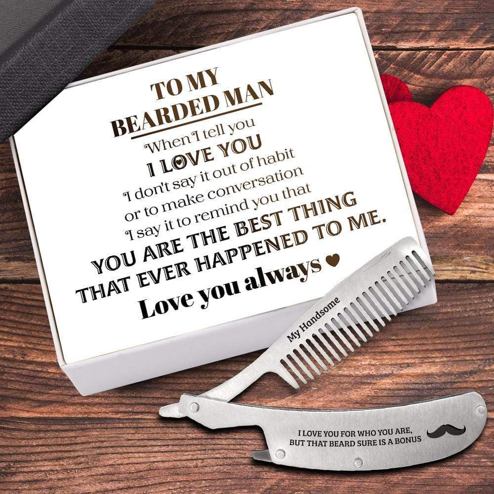 Folding Comb - Beard - To My Bearded Man - I Love You For Who You Are, But That Beard Sure Is A Bonus - Gec26029