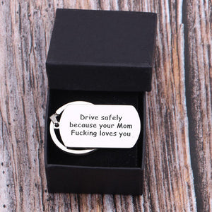 Gkn16001 - Drive Safely Because Your Mom Fucking Loves You - Dog Tag Keychain