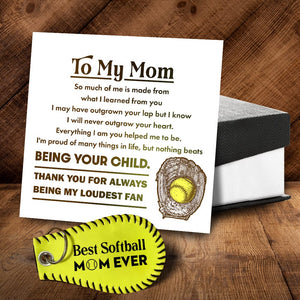 Handmade Leather Softball Keychain - Softball - To My Mom - Everything I Am You Helped Me To Be - Gkqc19001