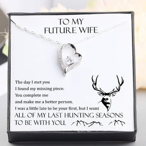 Heart Necklace - To My Future Wife - All Of My Last Hunting Seasons To Be With You - Gnr25007