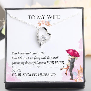 Heart Necklace - To My Wife - You Are My Beautiful Queen Forever - Love, Your Spoiled Husband - Gnr15010