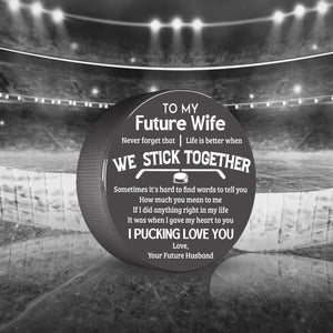 Hockey Puck - Hockey - To My Future Wife - Life Is Better When We Stick Together - Gai25004