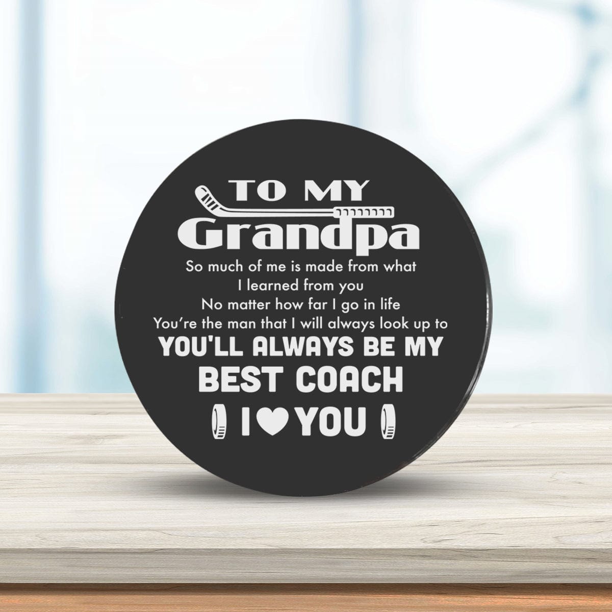 Hockey Puck - Hockey - To My Grandpa - So Much Of Me Is Made From What I Learned From You - Gai20002