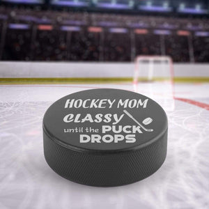 Hockey Puck - Hockey - To My Mom - Classy Until The Puck Drops - Gai19001