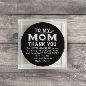 Hockey Puck - Hockey - To My Mom - Thank You For Never Giving Up On Me - Gai19021