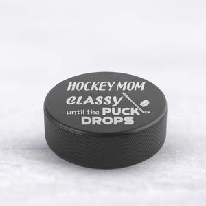 Hockey Puck - To My Mom - Classy Until The Puck Drops - Gai19001