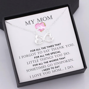 Infinity Heart Necklace - My Mom - I Forgot To Say Thank You - Gna19015