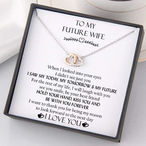Interlocked Heart Necklace - To My Future Wife - I Saw My Today, My Tomorrow And My Future  - Gnp25021