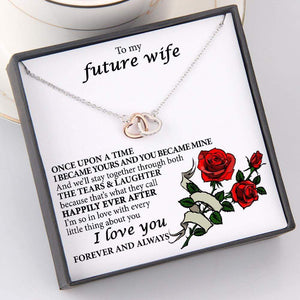 Interlocked Heart Necklace - To My Future Wife - Once Upon The Time I Became Yours And You Became Mine - Gnp25006