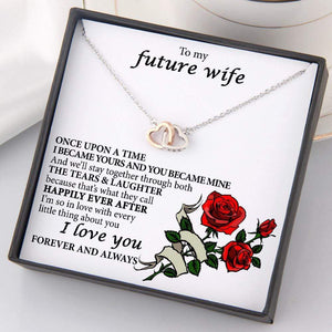 Interlocked Heart Necklace - To My Future Wife - Once Upon The Time I Became Yours And You Became Mine - Gnp25006