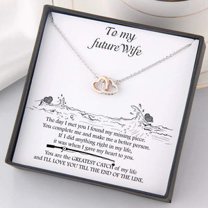 Interlocked Heart Necklace - To My Future Wife - You Are The Greatest Catch Of My Life - Gnp25019