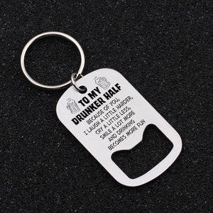 Opener Keychain - To My Drunker Half - Because Of You - Gkl33001