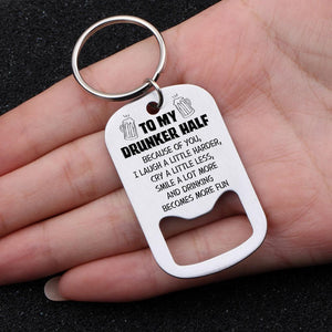Opener Keychain - To My Drunker Half - Because Of You - Gkl33001