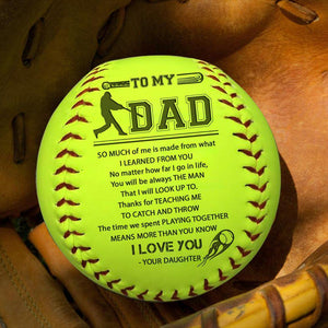 Softball - To My Dad - From Daughter - So Much Of Me Is Made From What I Learned From You - Gas18003