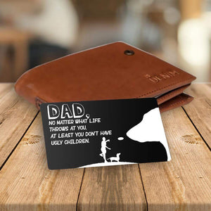Wallet Card - Dog - To My Dad - At Least You Don't Have Ugly Children - Gca18010