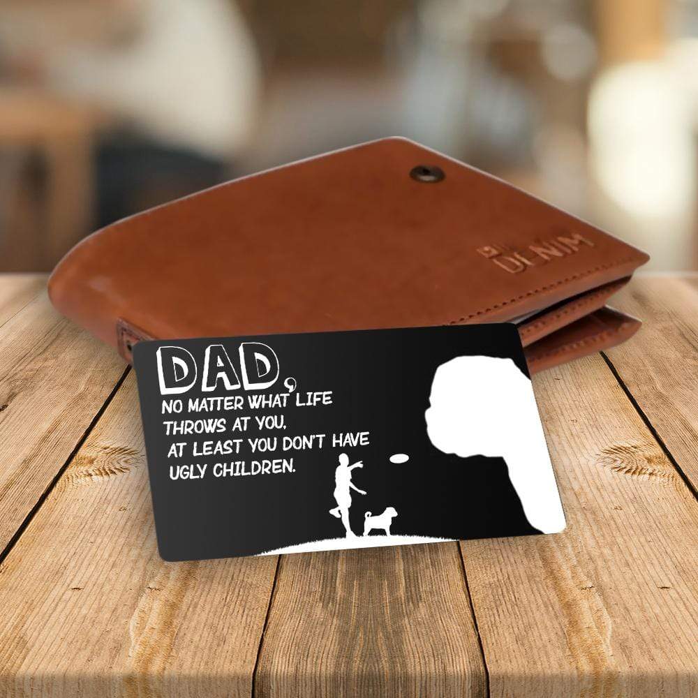 Wallet Card - Dog - To My Dad - At Least You Don't Have Ugly Children - Gca18011